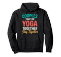 Couples That Do Yoga Together Stay Hoodie - Unique Graphic for Adults - T-Shirt, Sweatshirt, Hoodie