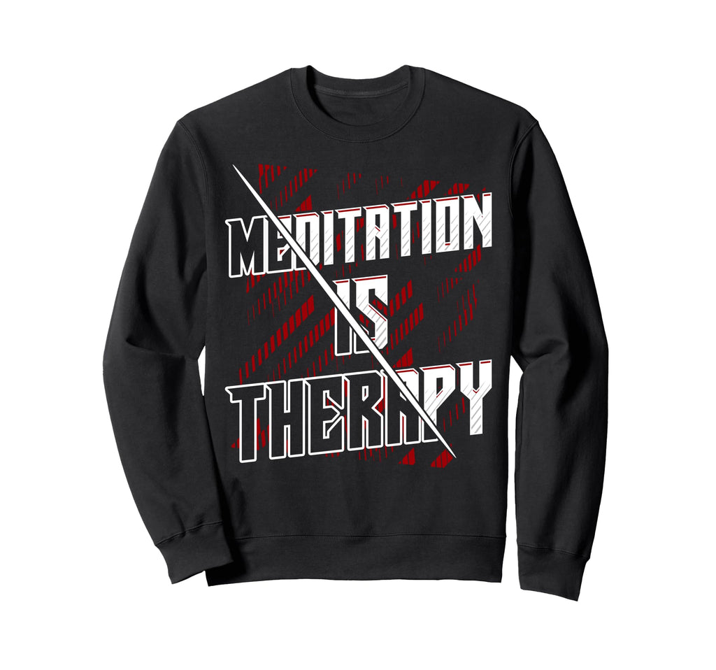 Meditation Is Therapy Mindfulness Sweatshirt - Casual Everyday Wear Unisex - T-Shirt, Sweatshirt, Hoodie