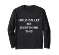 Hold Let Me Overthink This T-Shirt - Unique Graphic for Adults - T-Shirt, Sweatshirt, Hoodie