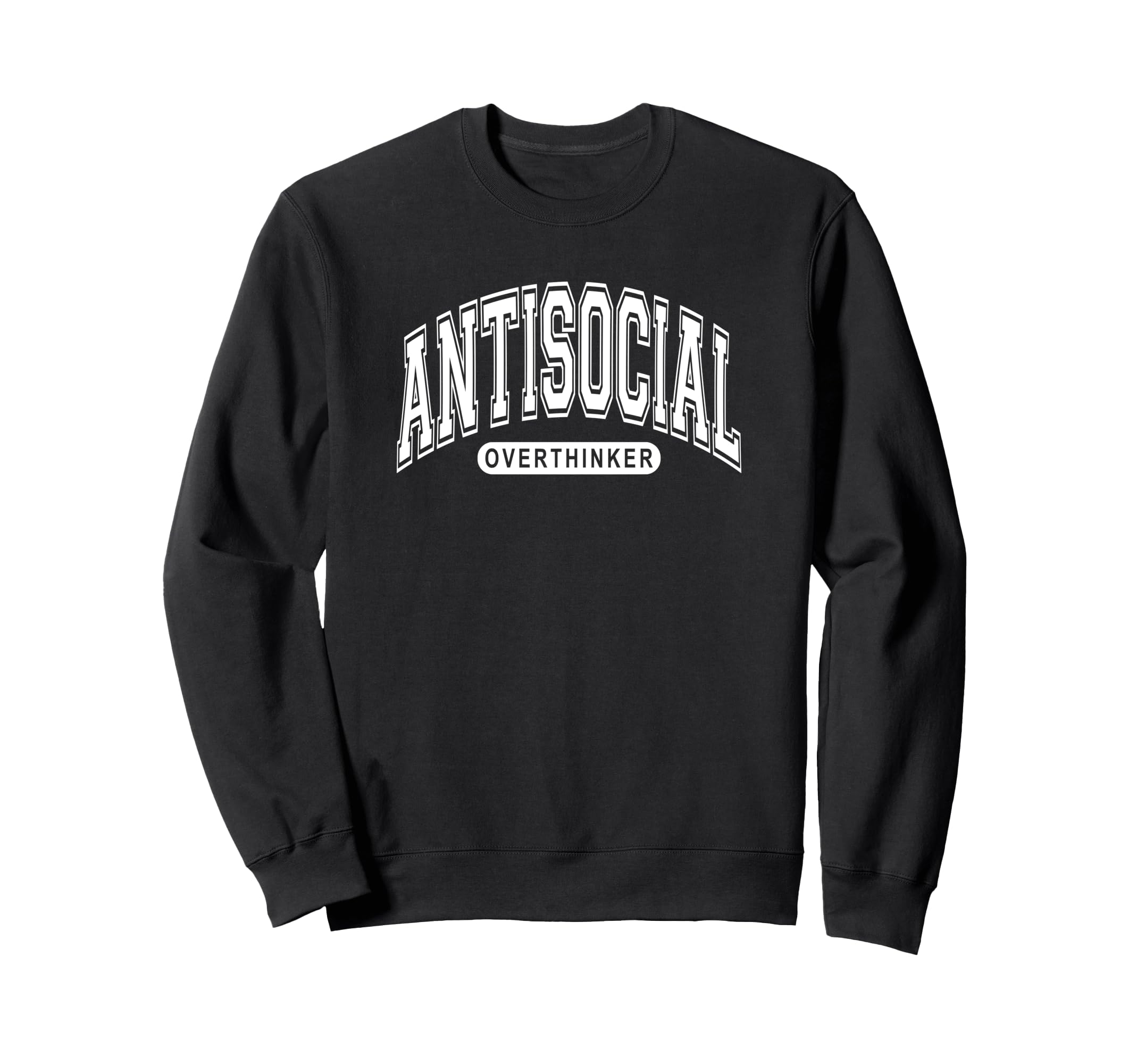 Antisocial Overthinker Funny Sweatshirt - Fun Novelty Design Unisex - T-Shirt, Sweatshirt, Hoodie