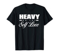 Heavy Self Love Self Care T-Shirt - Novelty Apparel Unisex - T-Shirt, Sweatshirt, Hoodie