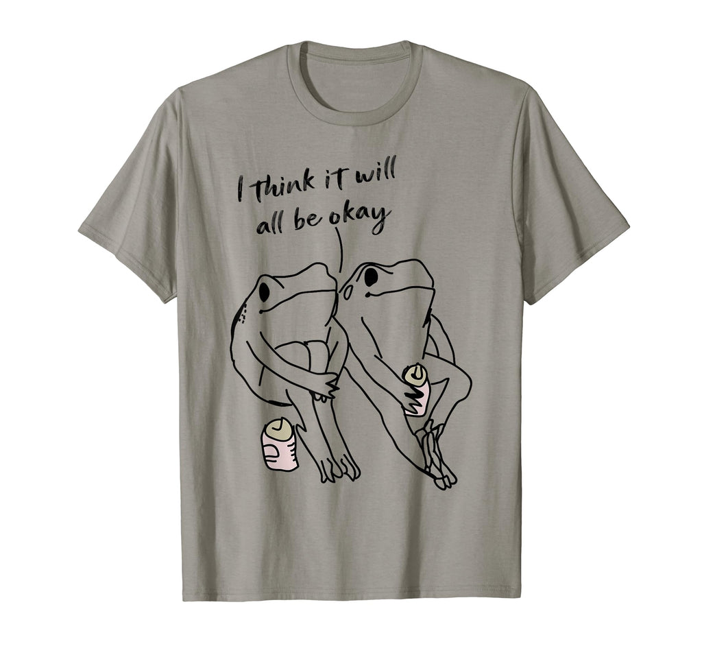 Frog I Think It Will All Be Okay Self T-Shirt - Graphic Print for Adults - T-Shirt, Sweatshirt, Hoodie
