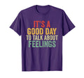 Its Good Day To Talk About Feelings T-Shirt - Custom Art Print for Adults - T-Shirt, Sweatshirt, Hoodie