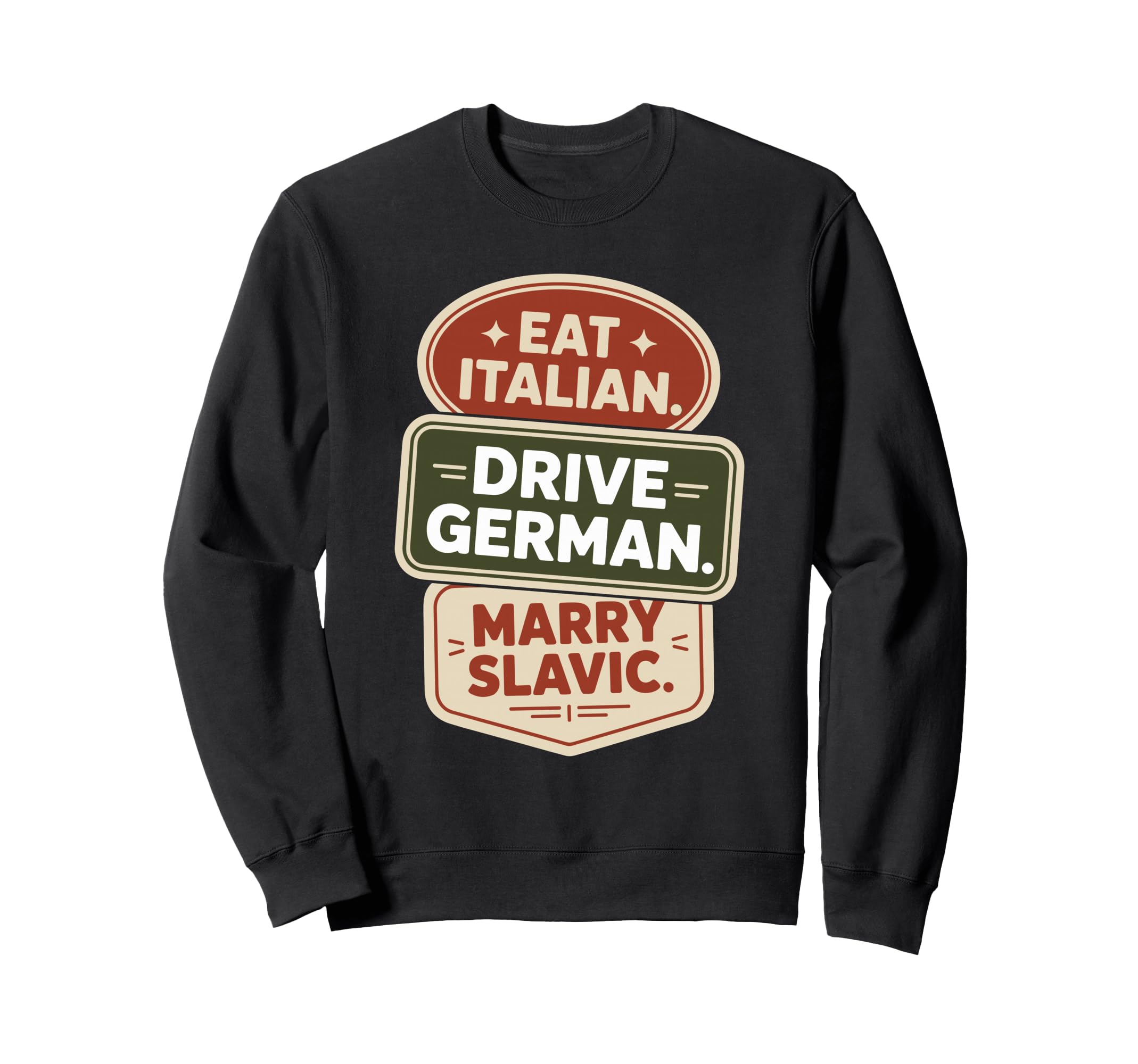 Eat Italian Drive German Marry Sweatshirt - Fun Novelty Design for Adults - T-Shirt, Sweatshirt, Hoodie