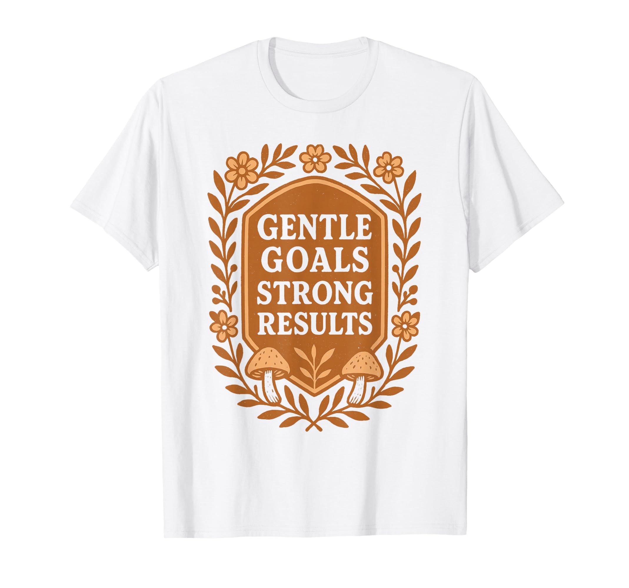 Gentle Goals Strong Results Goal Setting T-Shirt - Streetwear Style Unisex - T-Shirt, Sweatshirt, Hoodie