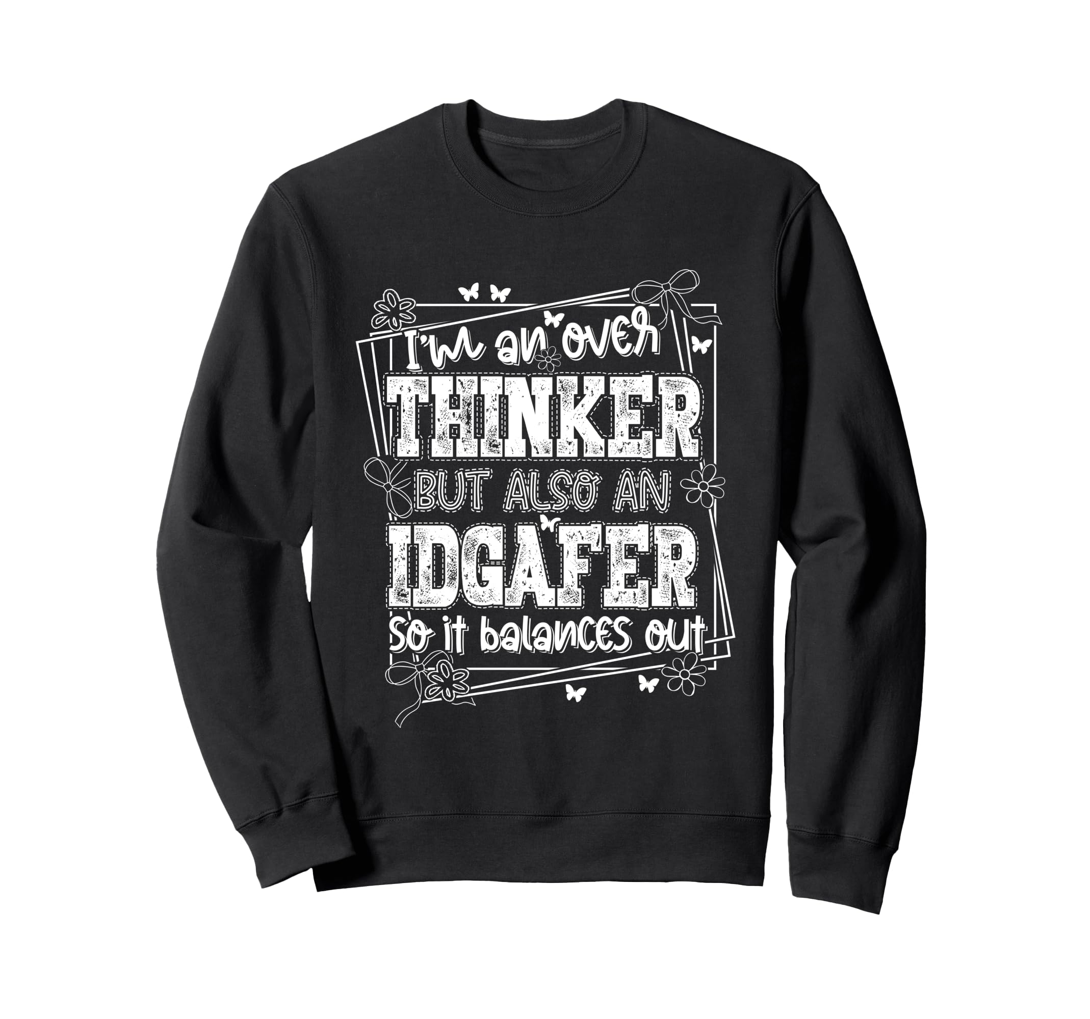 Im Overthinker But Also Idgafer So It Sweatshirt - Streetwear Style Unisex - T-Shirt, Sweatshirt, Hoodie