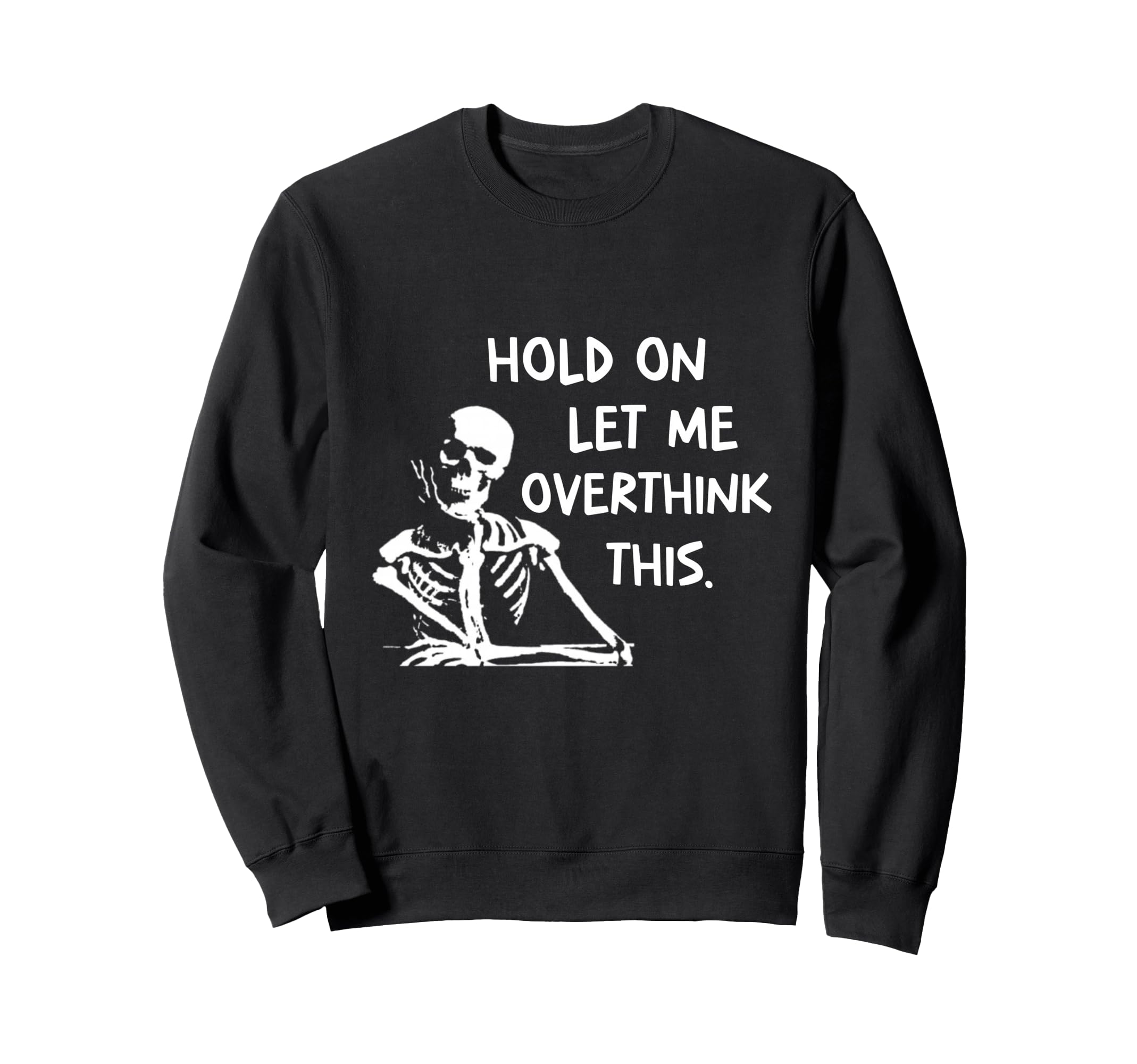 Overthinker Hold Let Me Overthink Sweatshirt - Fun Novelty Design Unisex - T-Shirt, Sweatshirt, Hoodie