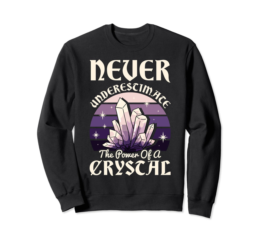 Never Underestimate Power Crystal Sweatshirt - Trendy Graphic for Adults - T-Shirt, Sweatshirt, Hoodie