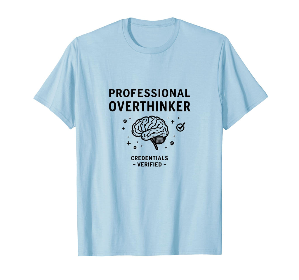 Professional Overthinker Credentials T-Shirt - Fun Novelty Design Unisex - T-Shirt, Sweatshirt, Hoodie