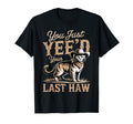 You Just Yeed Your Last Haw Funny T-Shirt - Custom Art Print for Adults - T-Shirt, Sweatshirt, Hoodie