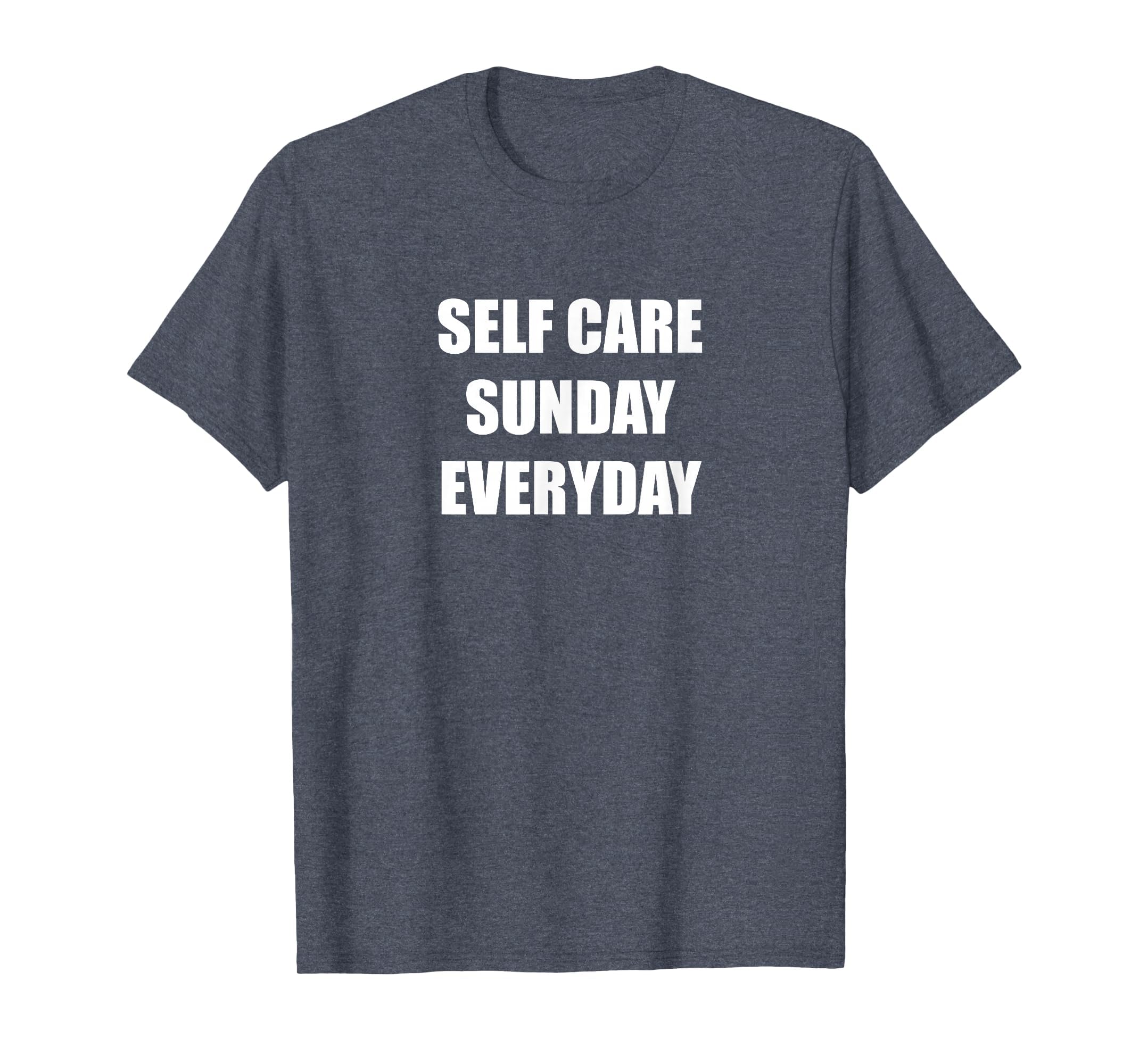 Self Care Sunday Everyday Heather Blue T-Shirt - Custom Art Print Men Women - T-Shirt, Sweatshirt, Hoodie