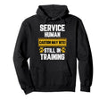 Warning Sign Service Human Caution May Hoodie - Streetwear Style Unisex - T-Shirt, Sweatshirt, Hoodie