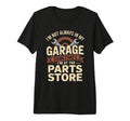 Im Not Always My Garage T-Shirt - Casual Everyday Wear for Adults - T-Shirt, Sweatshirt, Hoodie
