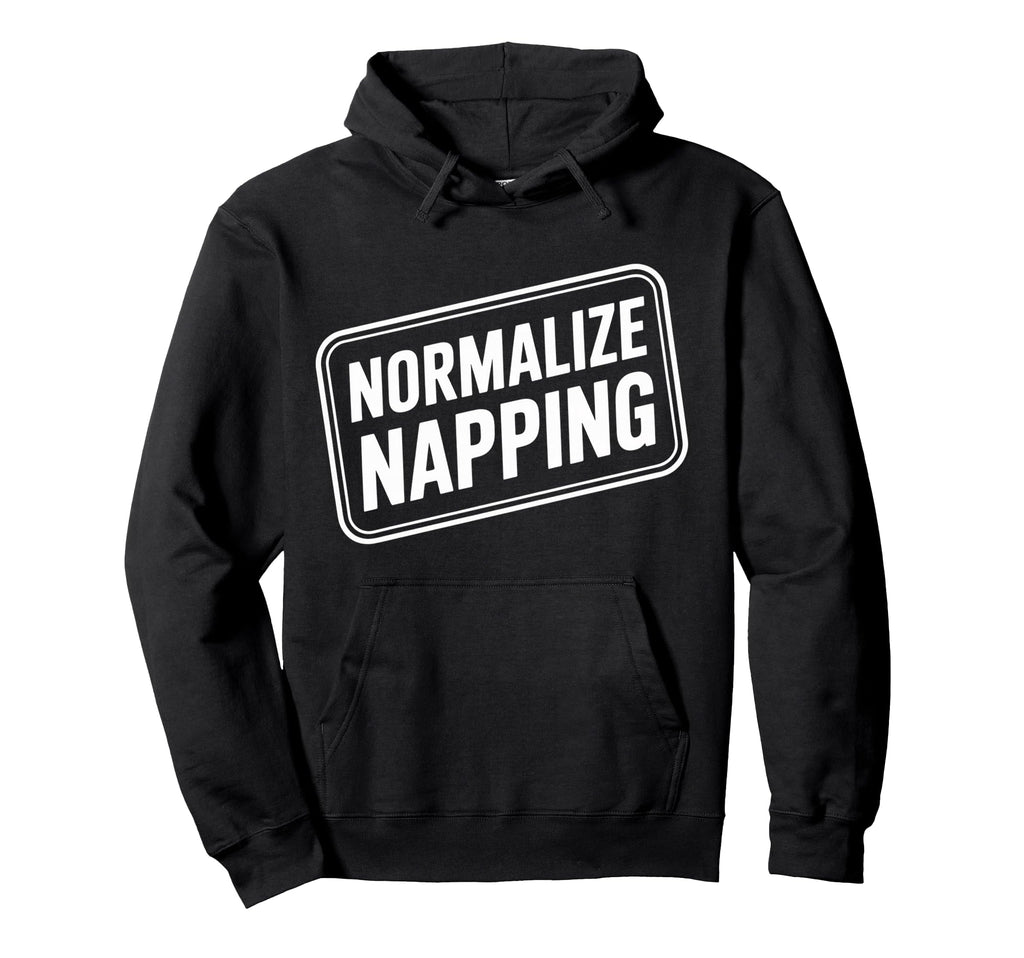 Normalize Napping Lazy Self Care Sleep Hoodie - Casual Everyday Wear Unisex - T-Shirt, Sweatshirt, Hoodie