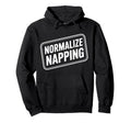 Normalize Napping Lazy Self Care Sleep Hoodie - Casual Everyday Wear Unisex - T-Shirt, Sweatshirt, Hoodie