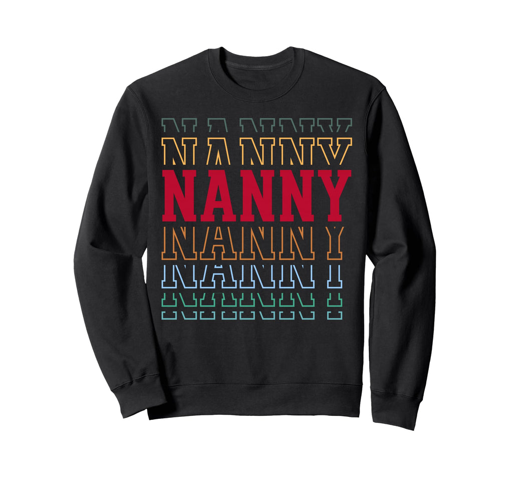 Nanny Funny Layered Text Nannying Sweatshirt - Fun Novelty Design Men Women - T-Shirt, Sweatshirt, Hoodie