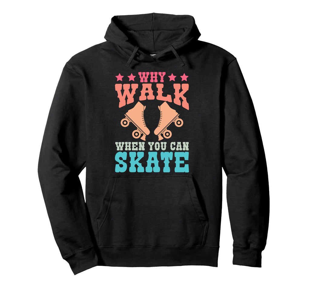 Roller Skating Skate 1970S Why Walk When Hoodie - Unique Graphic Men Women - T-Shirt, Sweatshirt, Hoodie