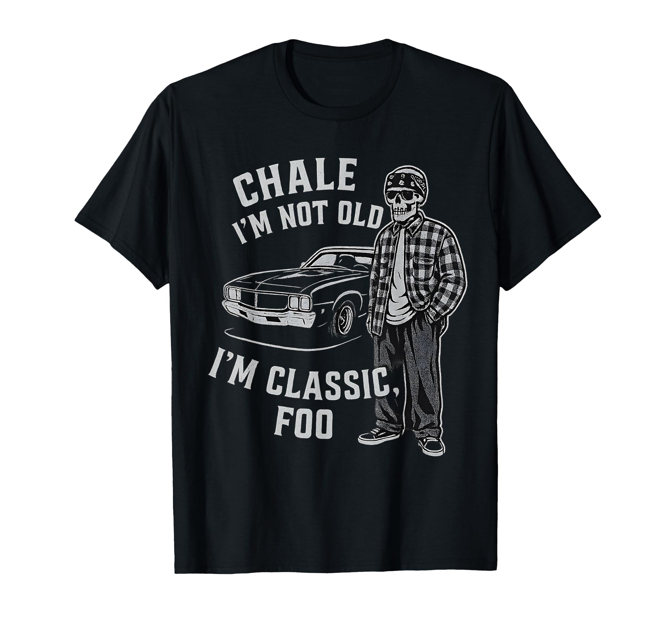 Chale Im Not Old Im Foo Cholo Chicano T-Shirt - Unique Graphic for Adults - T-Shirt, Sweatshirt, Hoodie