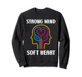 Brain Illness Strong Mind Soft Heart Sweatshirt - Aesthetic Graphic Unisex - T-Shirt, Sweatshirt, Hoodie