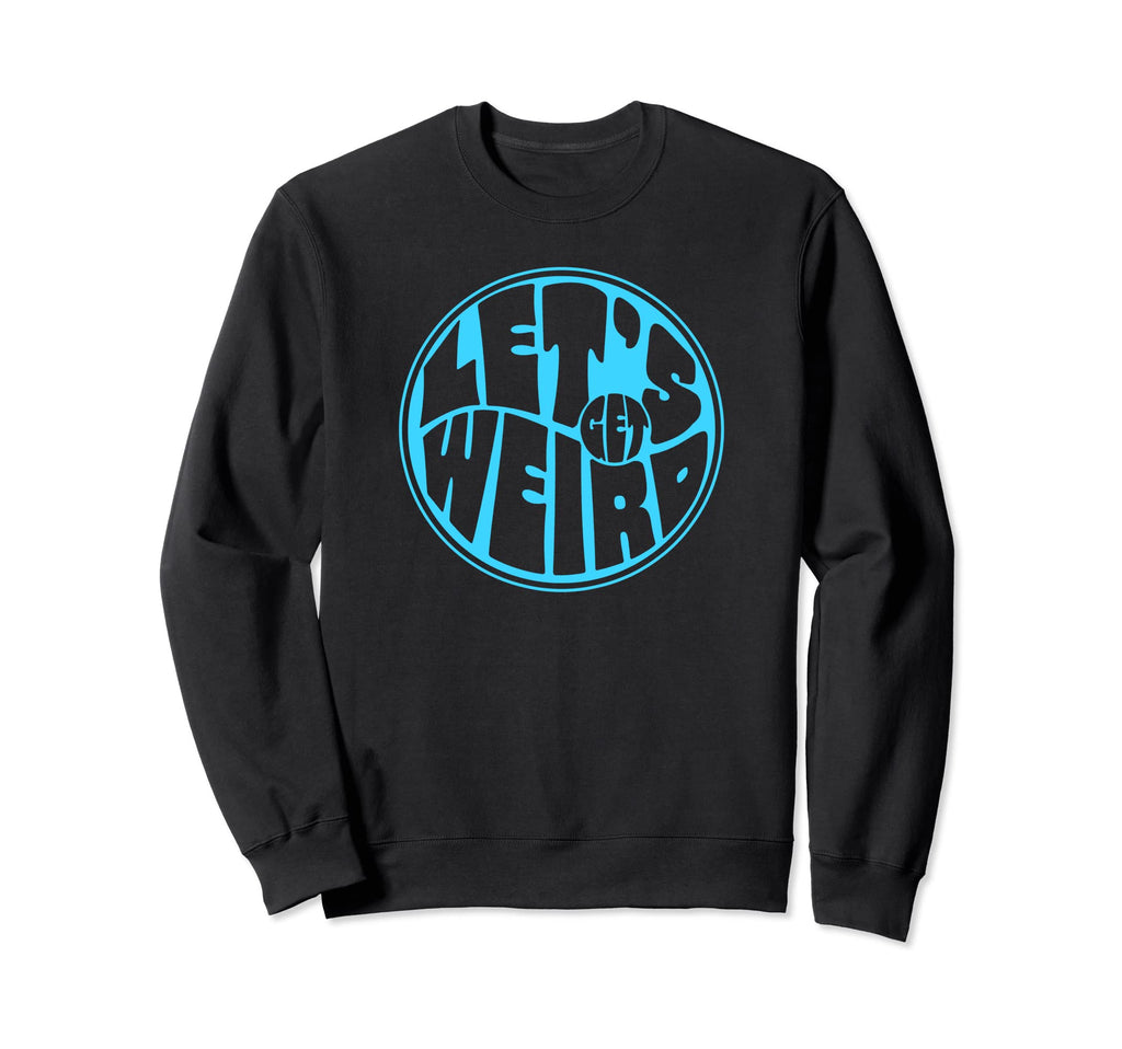 Lets Get Weird Funny 60S Typography Sweatshirt - Graphic Print Unisex - T-Shirt, Sweatshirt, Hoodie