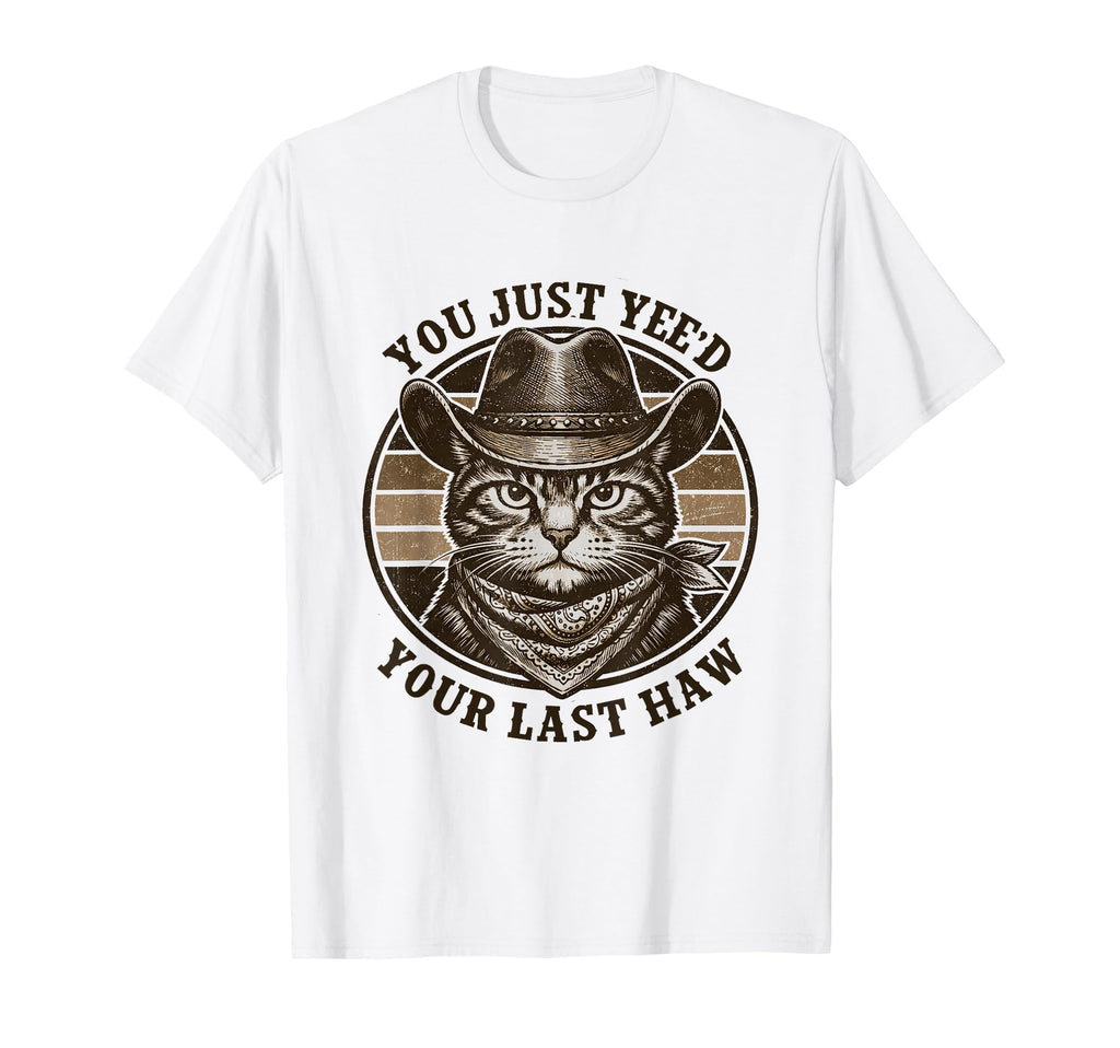You Just Yeed Your Last Haw T-Shirt - Fun Novelty Design for Adults - T-Shirt, Sweatshirt, Hoodie