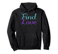 Find Love Mental Health Awareness Hoodie - Casual Everyday Wear Men Women - T-Shirt, Sweatshirt, Hoodie