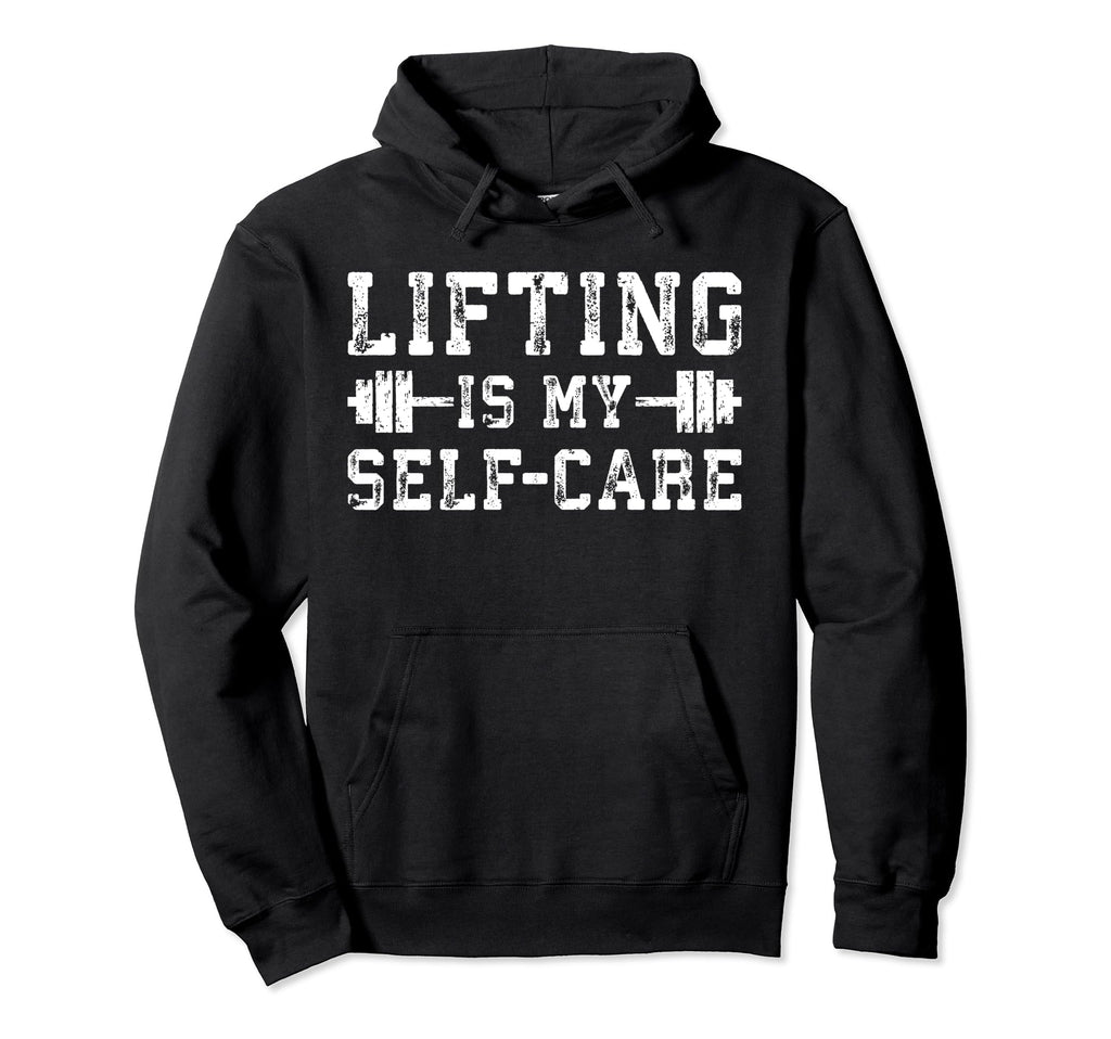 Lifting Is My Self Care Gym Workout Hoodie - Fun Novelty Design Men Women - T-Shirt, Sweatshirt, Hoodie