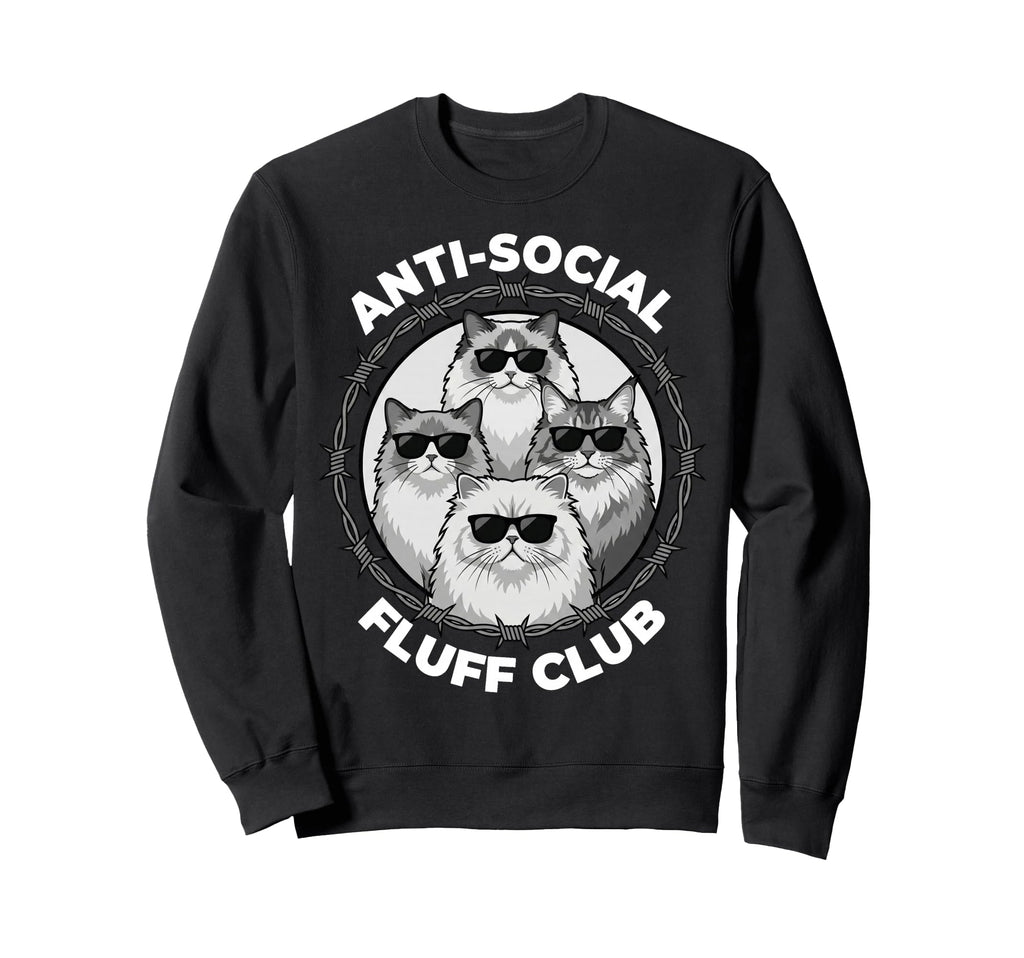 Anti Social Fluff Club Funny Cats Sweatshirt - Custom Art Print Men Women - T-Shirt, Sweatshirt, Hoodie