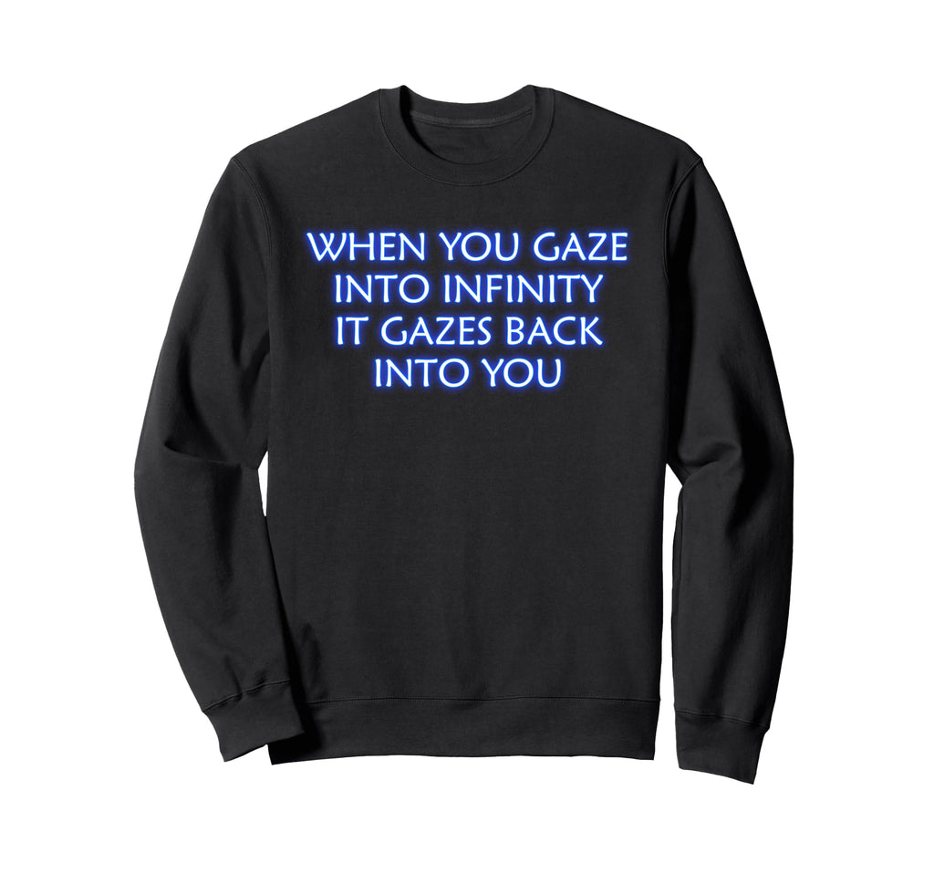 When You Gaze Into Infinity Sweatshirt - Minimalist Print for Adults - T-Shirt, Sweatshirt, Hoodie