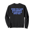 When You Gaze Into Infinity Sweatshirt - Minimalist Print for Adults - T-Shirt, Sweatshirt, Hoodie