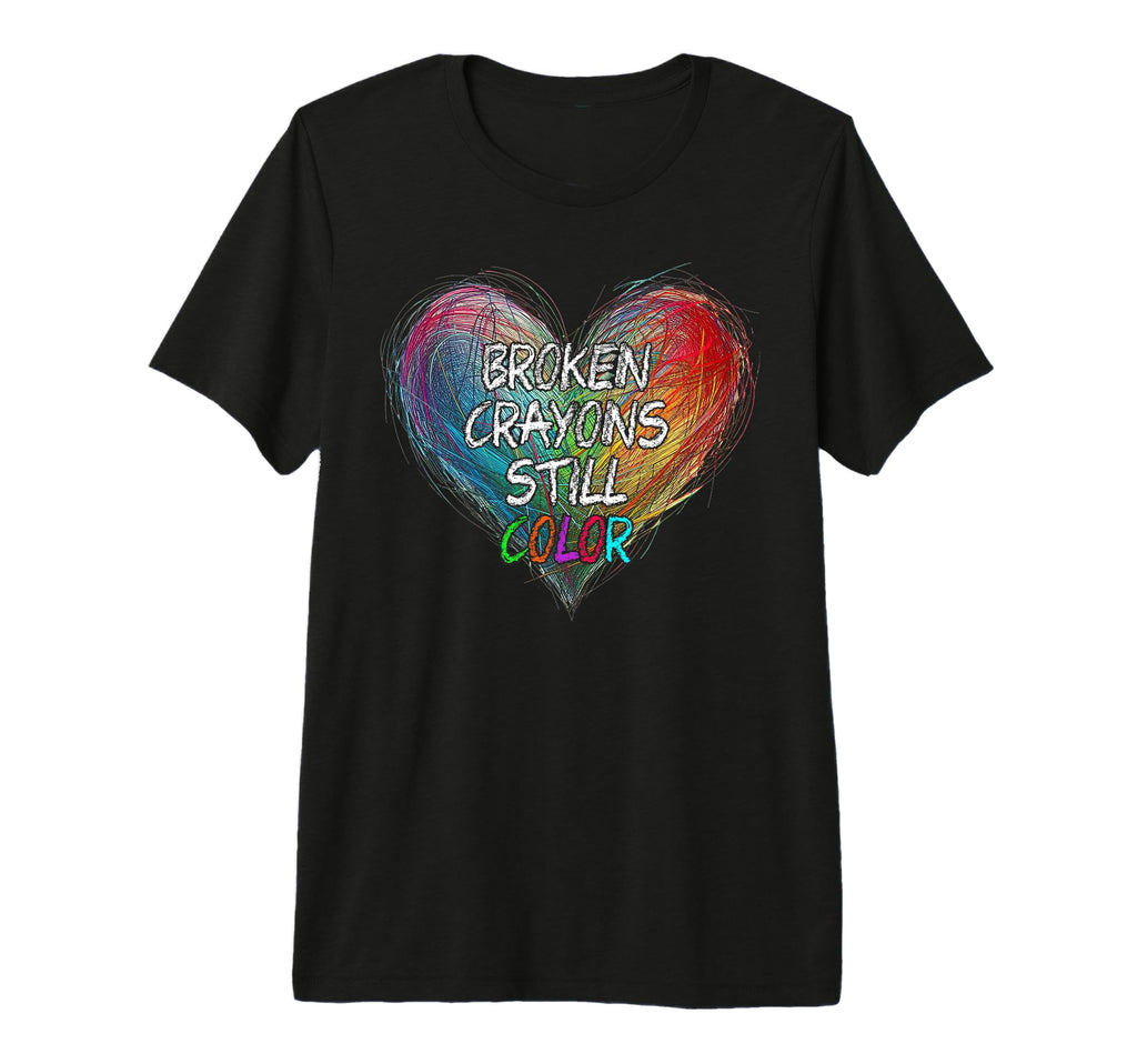 Broken Crayons Still Color Motivational T-Shirt - Novelty Apparel Unisex - T-Shirt, Sweatshirt, Hoodie