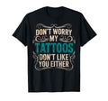 Dont Worry My Tattoos Dont Like T-Shirt - Casual Everyday Wear for Adults - T-Shirt, Sweatshirt, Hoodie