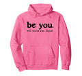 Be You World Will Adjust Positive Hoodie - Minimalist Print Unisex - T-Shirt, Sweatshirt, Hoodie