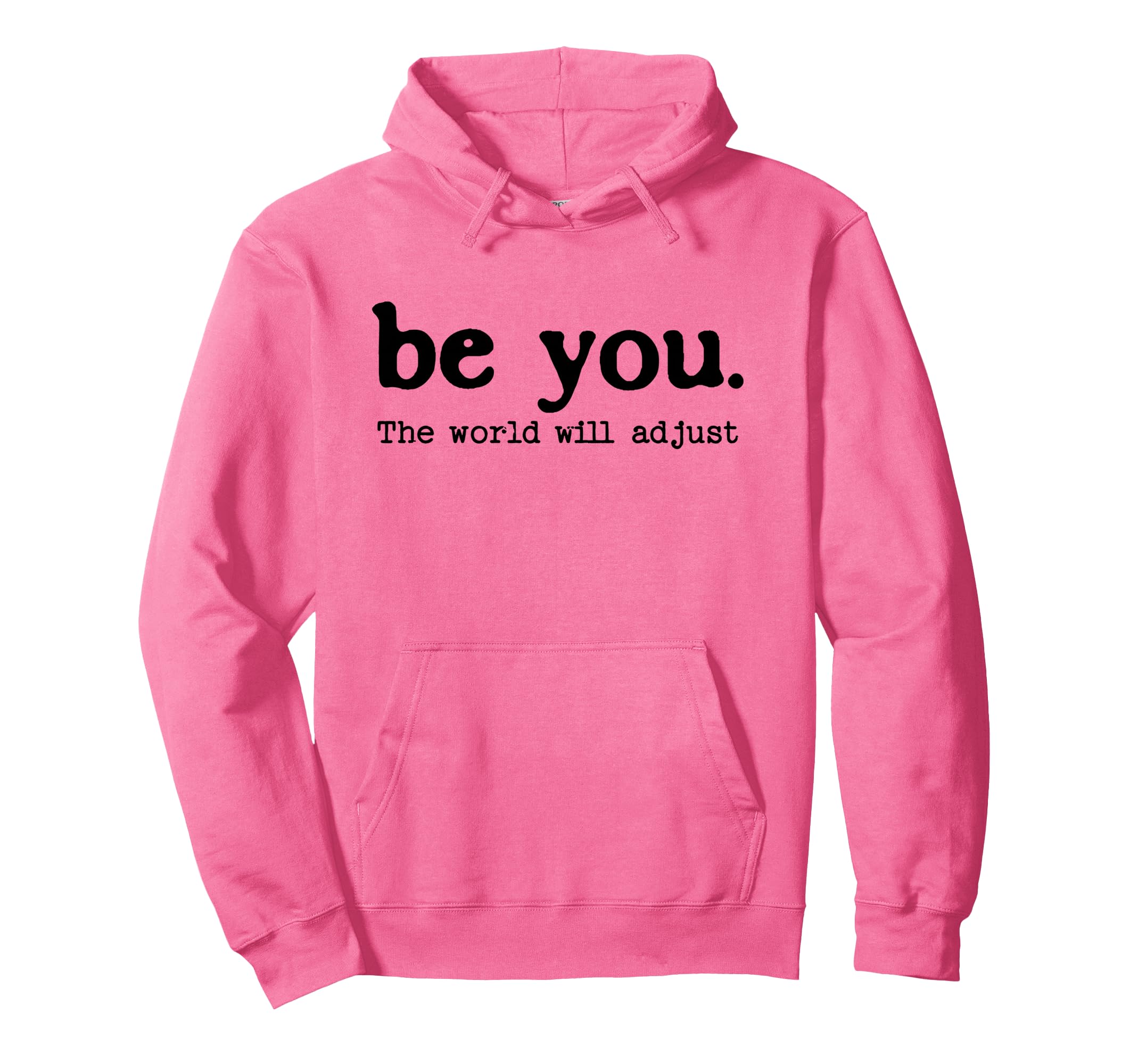 Be You World Will Adjust Positive Hoodie - Minimalist Print Unisex - T-Shirt, Sweatshirt, Hoodie