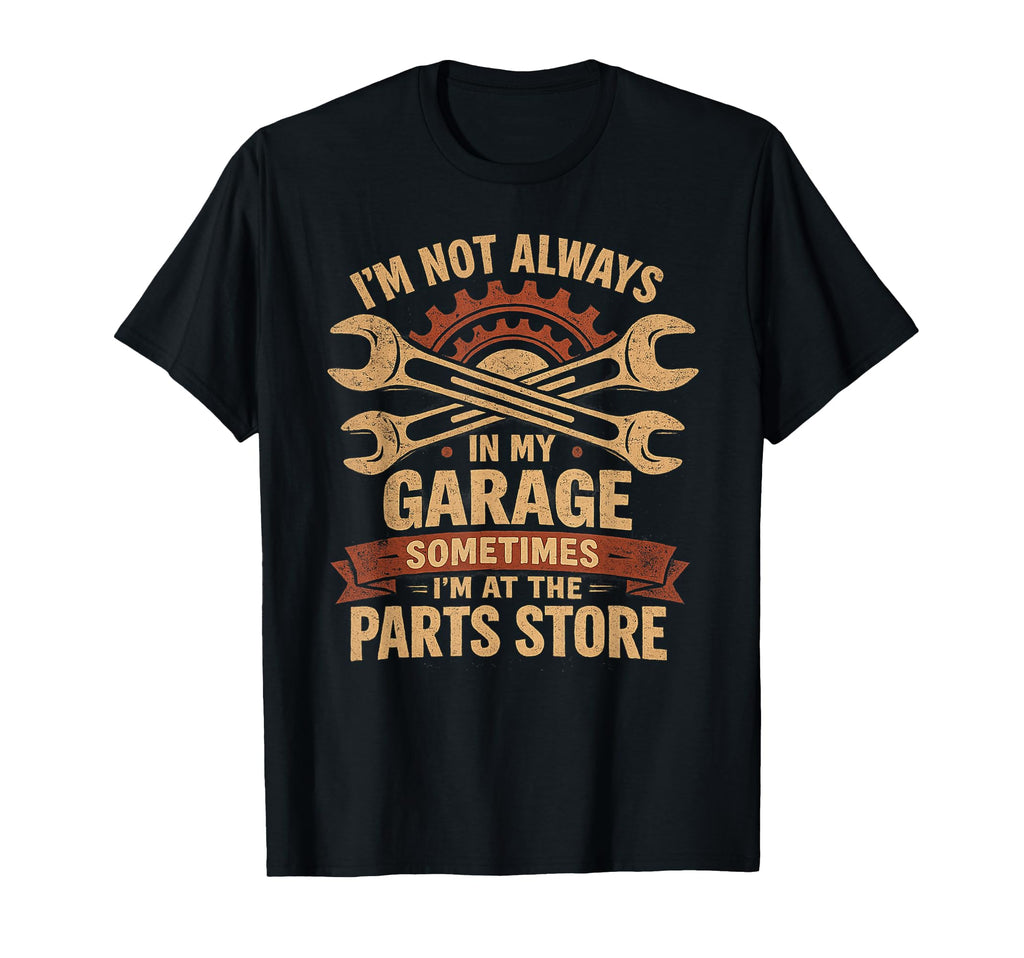 Im Not Always My Garage Sometimes Im T-Shirt - Minimalist Print Unisex - T-Shirt, Sweatshirt, Hoodie