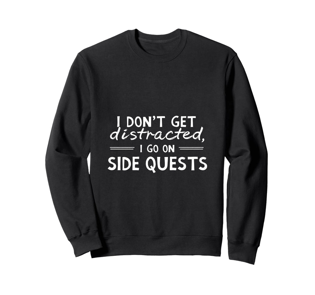 Funny Adhd I Dont Get Distracted I Go Sweatshirt - Custom Art Print Unisex - T-Shirt, Sweatshirt, Hoodie