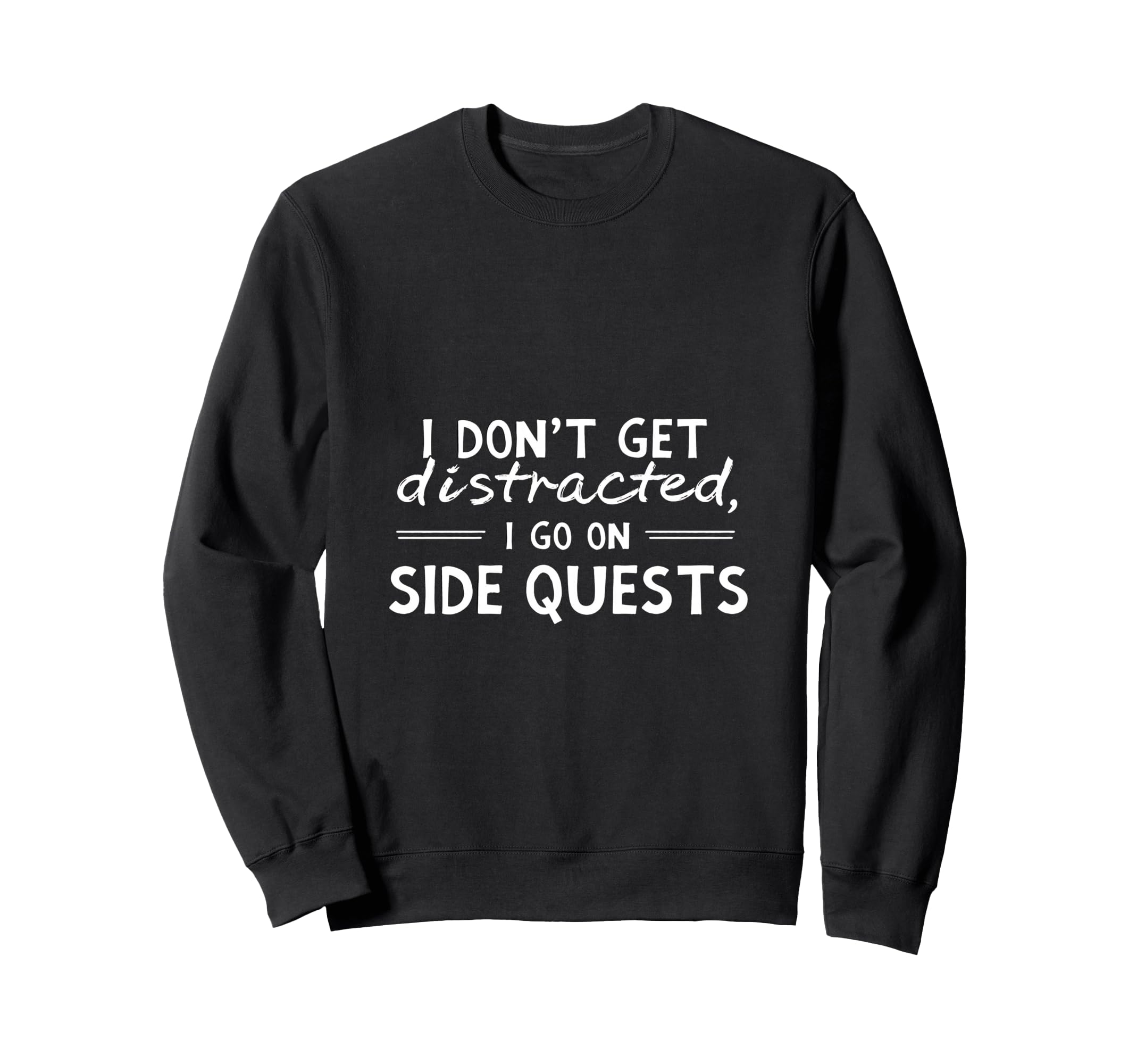 Funny Adhd I Dont Get Distracted I Go Sweatshirt - Custom Art Print Unisex - T-Shirt, Sweatshirt, Hoodie