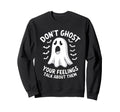 Dont Ghost Your Feelings Sweatshirt - Aesthetic Graphic for Adults - T-Shirt, Sweatshirt, Hoodie