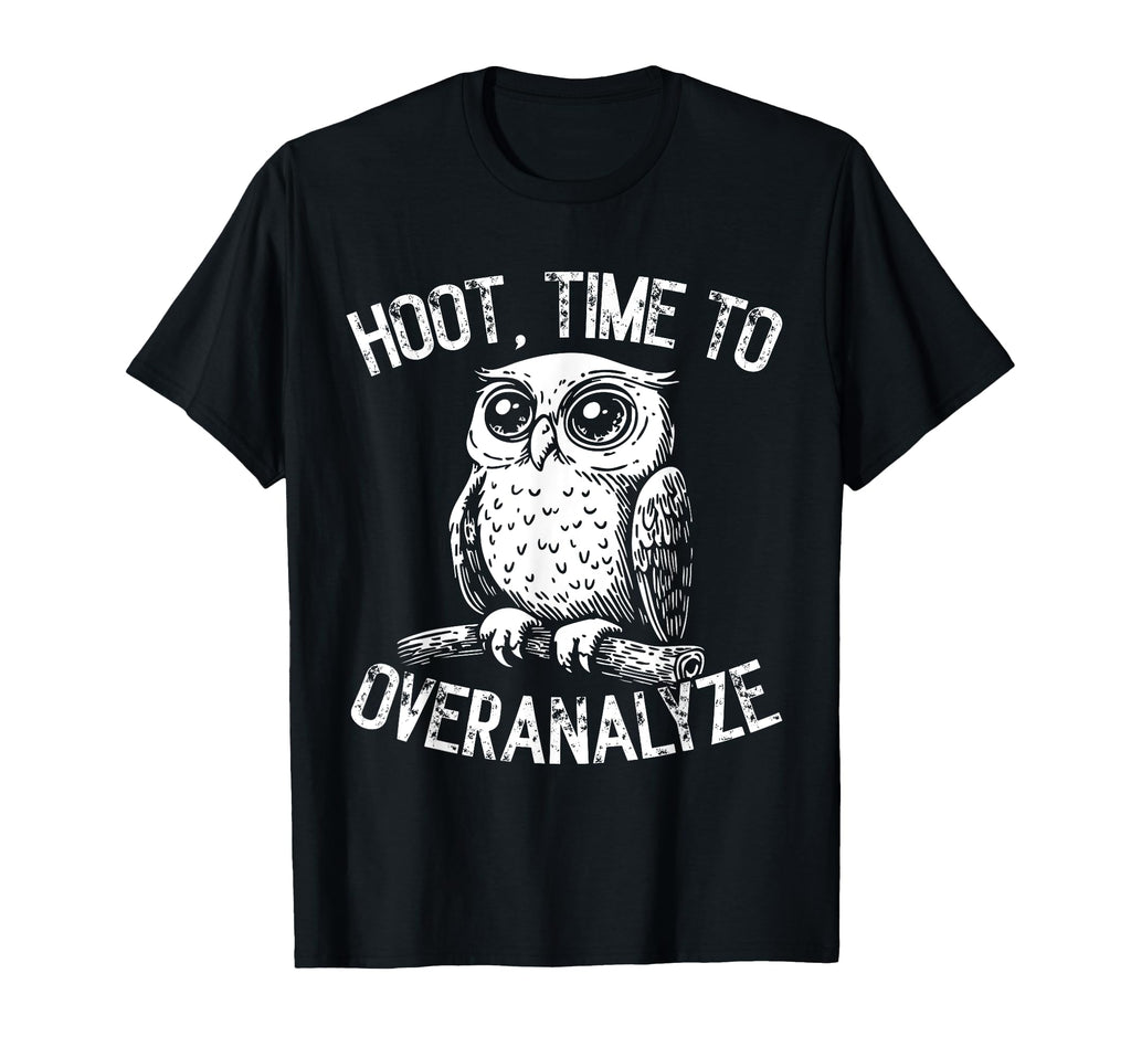 Hoot Owl Overthinkers And Deep Thinkers T-Shirt - Trendy Graphic Unisex - T-Shirt, Sweatshirt, Hoodie