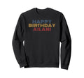 Happy Birthday Ailani Personalized Sweatshirt - Novelty Apparel Unisex - T-Shirt, Sweatshirt, Hoodie
