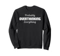 Probably Overthinking Everything Sweatshirt - Aesthetic Graphic Unisex - T-Shirt, Sweatshirt, Hoodie