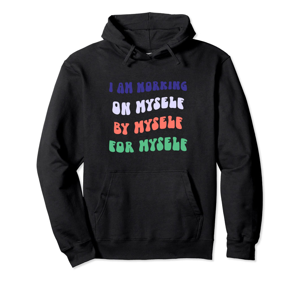 Working Myself Myself Myself Self Hoodie - Minimalist Print for Adults - T-Shirt, Sweatshirt, Hoodie