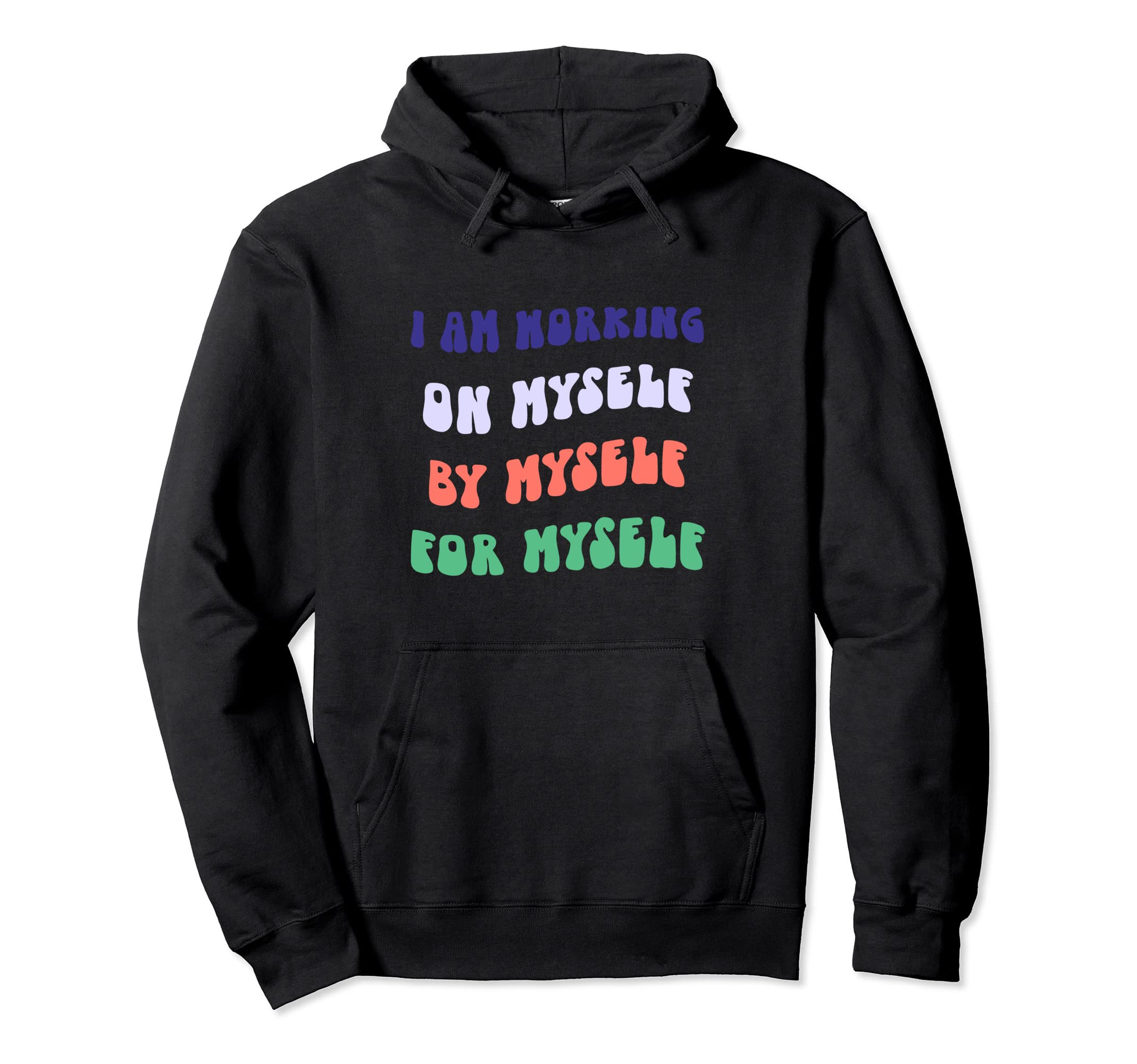 Working Myself Myself Myself Self Hoodie - Minimalist Print for Adults - T-Shirt, Sweatshirt, Hoodie