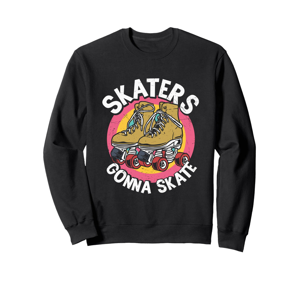 Skaters Gonna Skate Rollerskating Sweatshirt - Casual Everyday Wear Unisex - T-Shirt, Sweatshirt, Hoodie