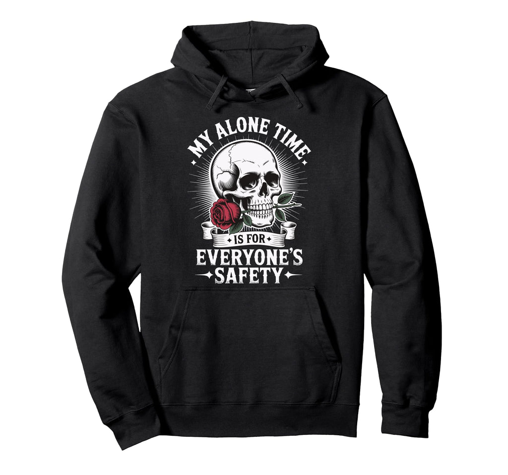 My Alone Time Is Everyones Safety Hoodie - Streetwear Style Men Women - T-Shirt, Sweatshirt, Hoodie