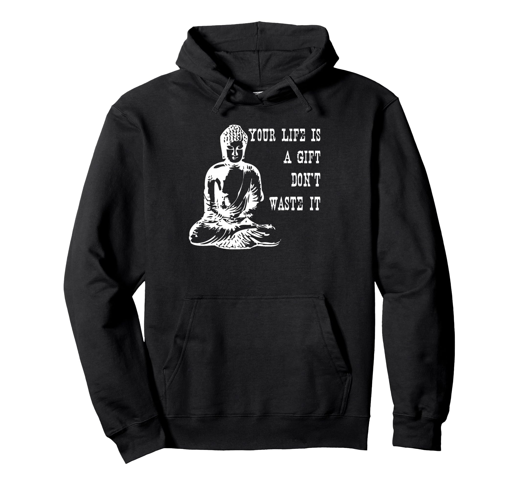 Your Life Is Gift Dont Waste It Buddha Hoodie - Custom Art Print Men Women - T-Shirt, Sweatshirt, Hoodie