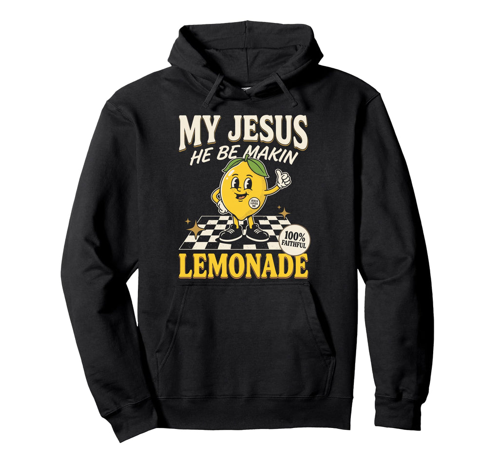 My Jesus He Be Making Lemonade Faith Hoodie - Unique Graphic for Adults - T-Shirt, Sweatshirt, Hoodie