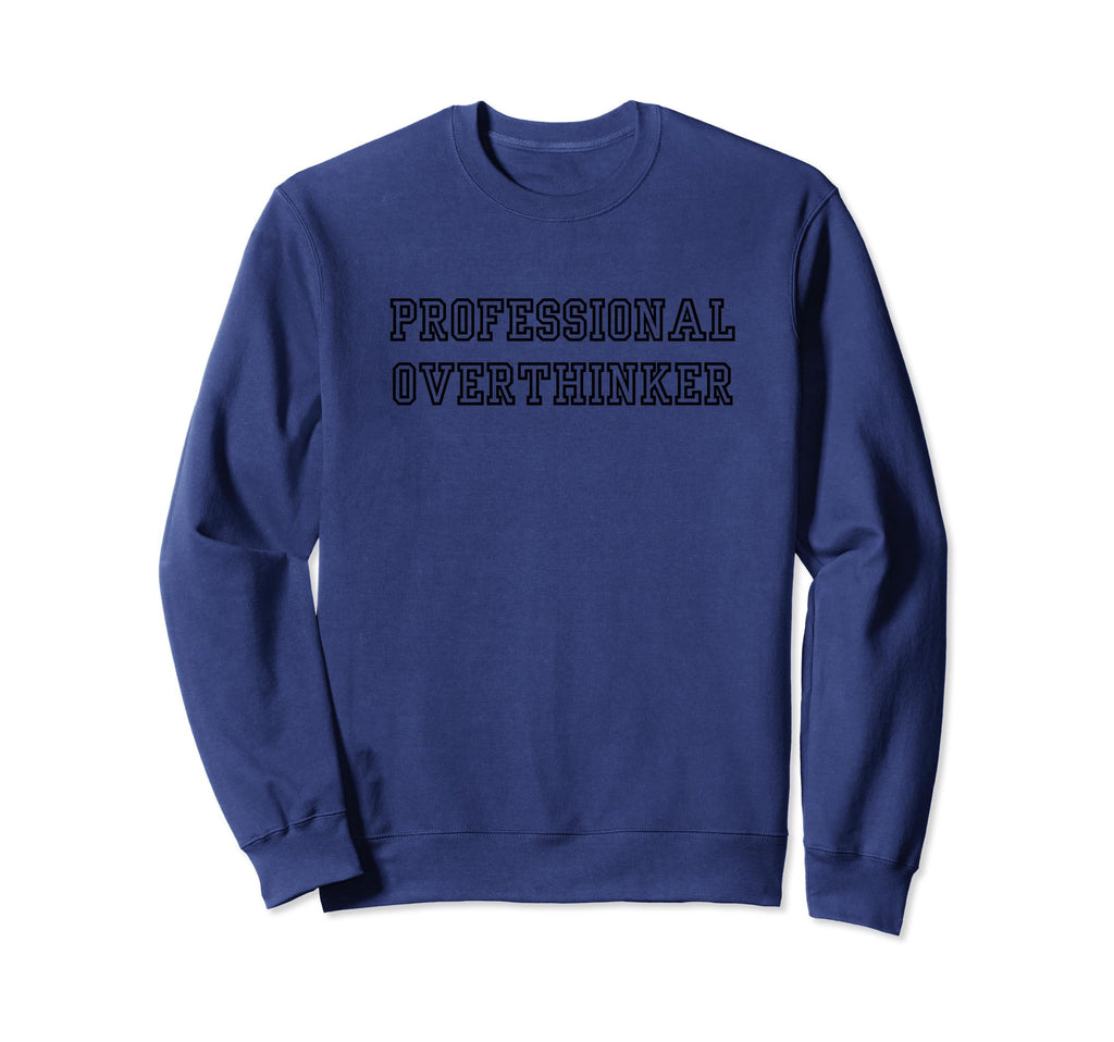 Professional Overthinker Sweatshirt - Unique Graphic Men Women - T-Shirt, Sweatshirt, Hoodie