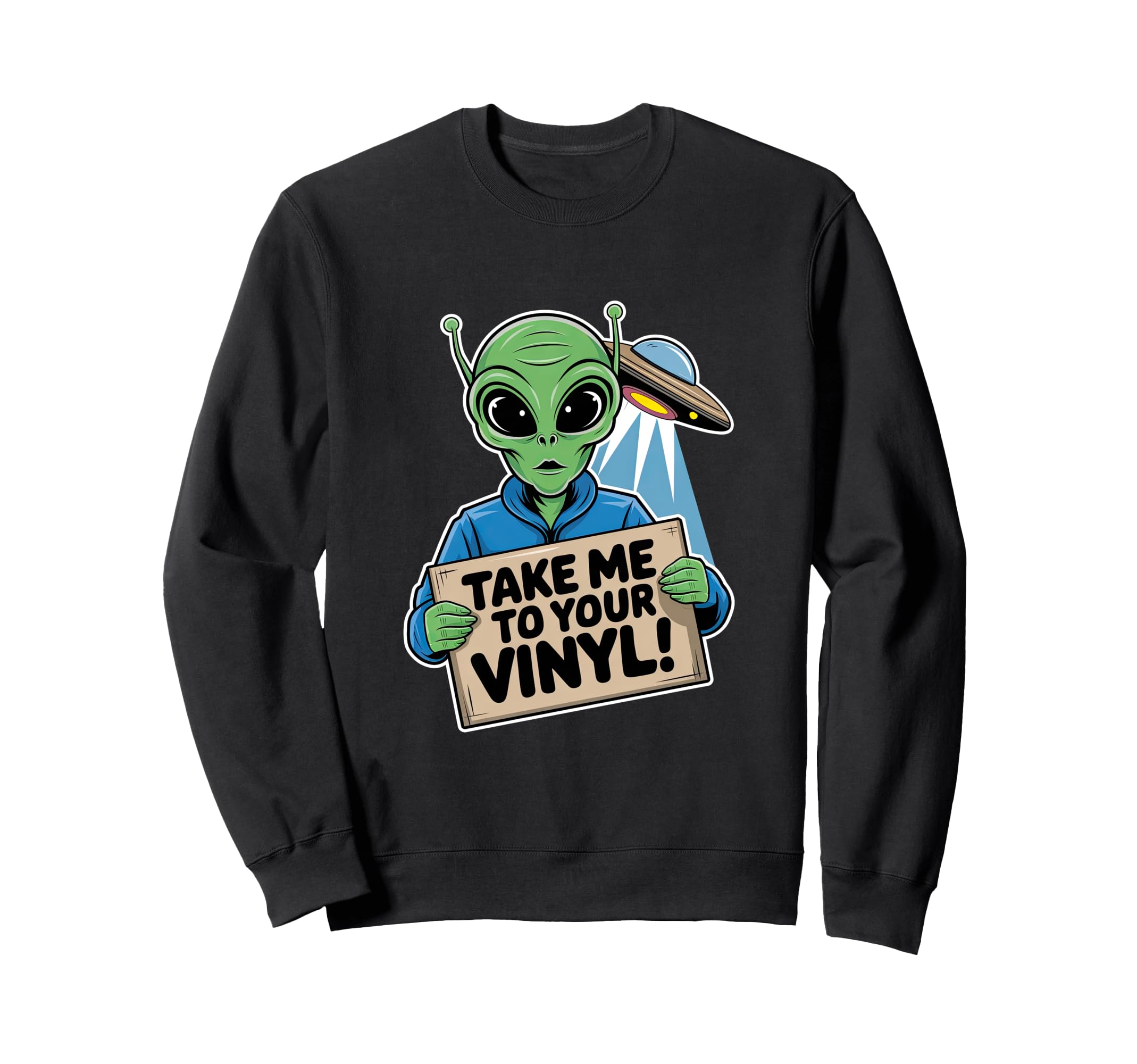 Take Me To Your Vinyl Funny Alien Sweatshirt - Fun Novelty Design Unisex - T-Shirt, Sweatshirt, Hoodie