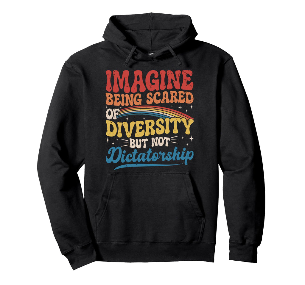 Imagine Being Scared Diversity And Not Hoodie - Graphic Print for Adults - T-Shirt, Sweatshirt, Hoodie